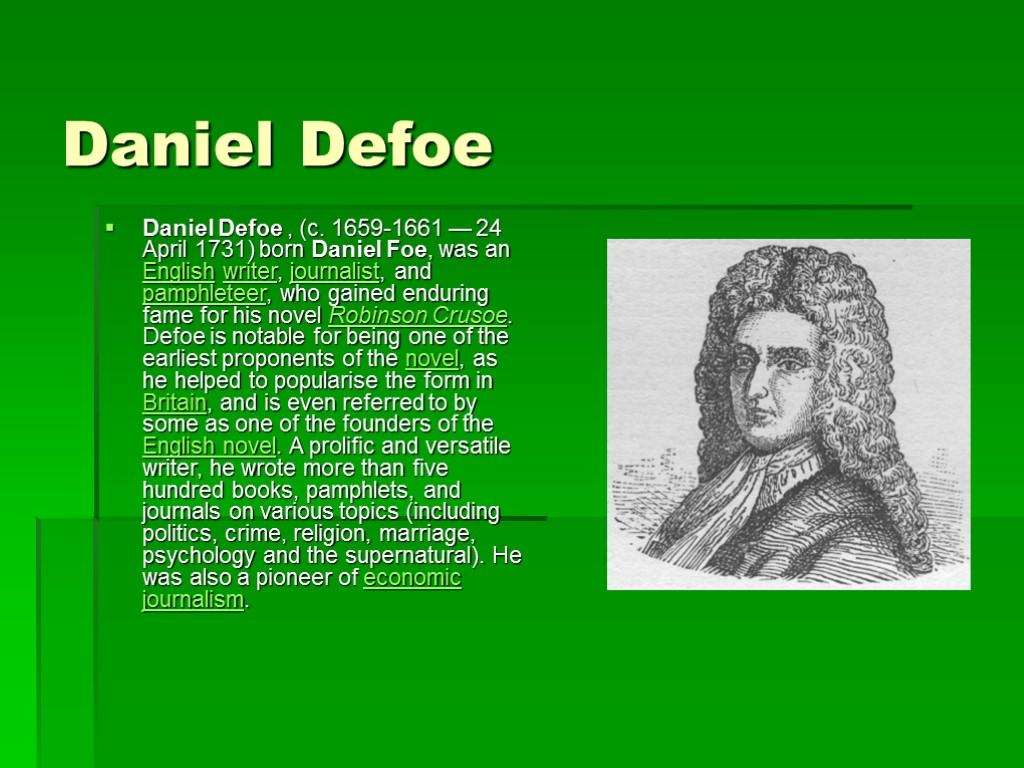 Daniel Defoe Daniel Defoe , (c. 1659-1661 — 24 April 1731) born Daniel Foe,